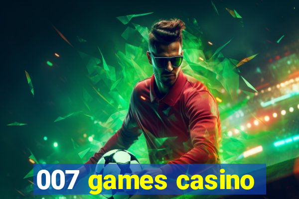 007 games casino