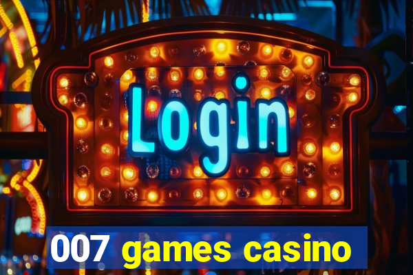 007 games casino