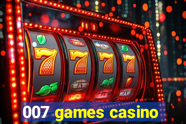 007 games casino