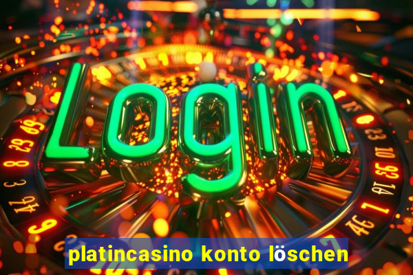 platincasino konto löschen