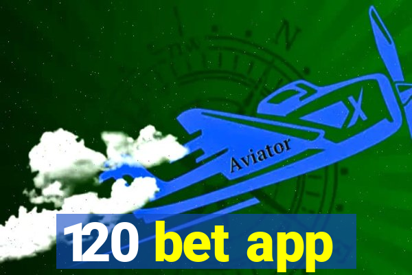 120 bet app