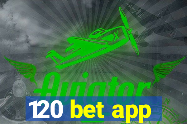 120 bet app