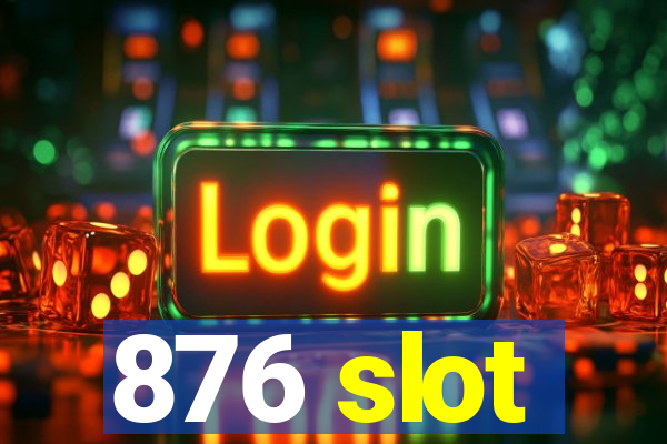 876 slot