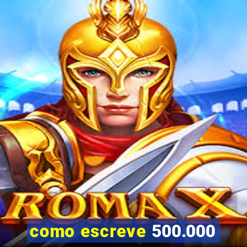 como escreve 500.000