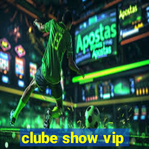 clube show vip