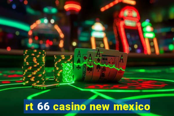 rt 66 casino new mexico