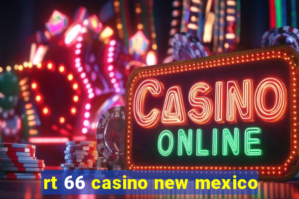 rt 66 casino new mexico