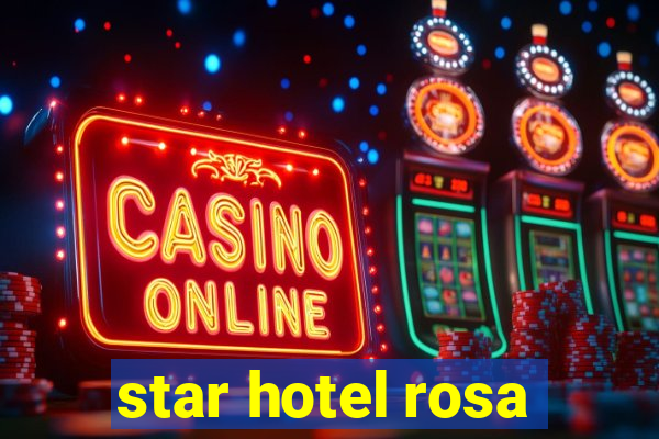 star hotel rosa