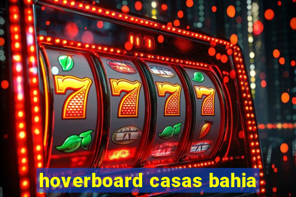 hoverboard casas bahia