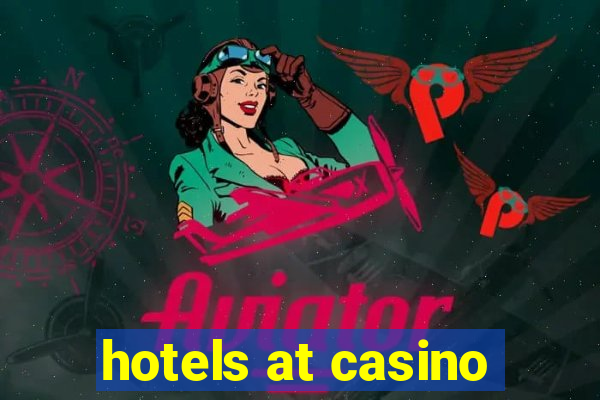 hotels at casino