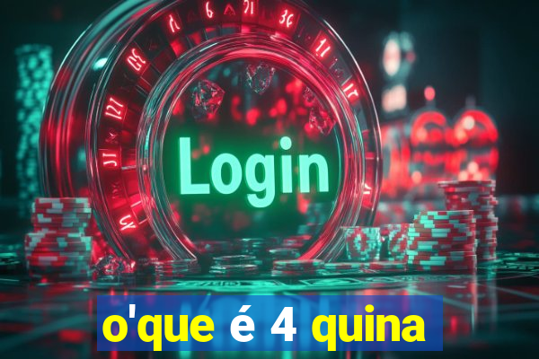 o'que é 4 quina