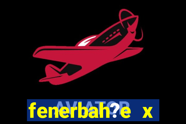 fenerbah?e x galatasaray palpite