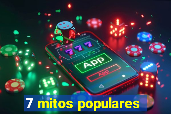 7 mitos populares