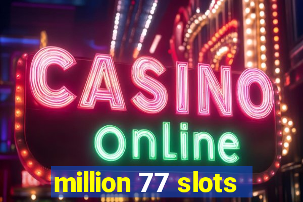 million 77 slots