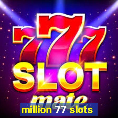 million 77 slots