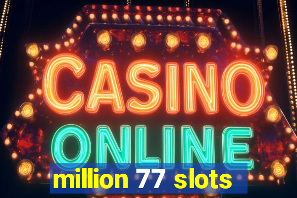 million 77 slots