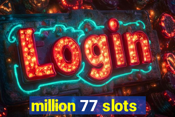 million 77 slots