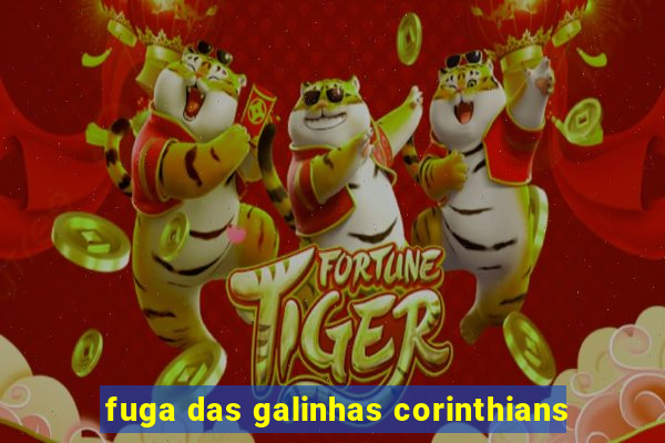 fuga das galinhas corinthians