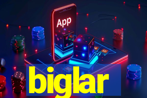 biglar