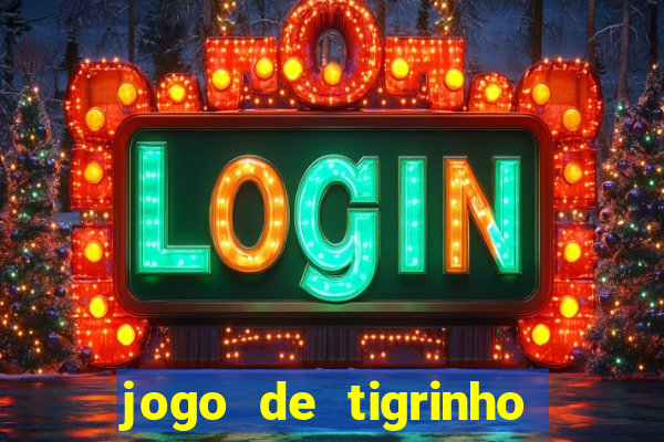 jogo de tigrinho para ganhar dinheiro