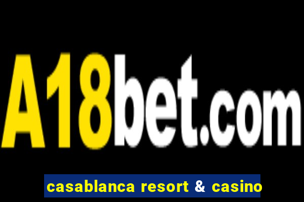 casablanca resort & casino