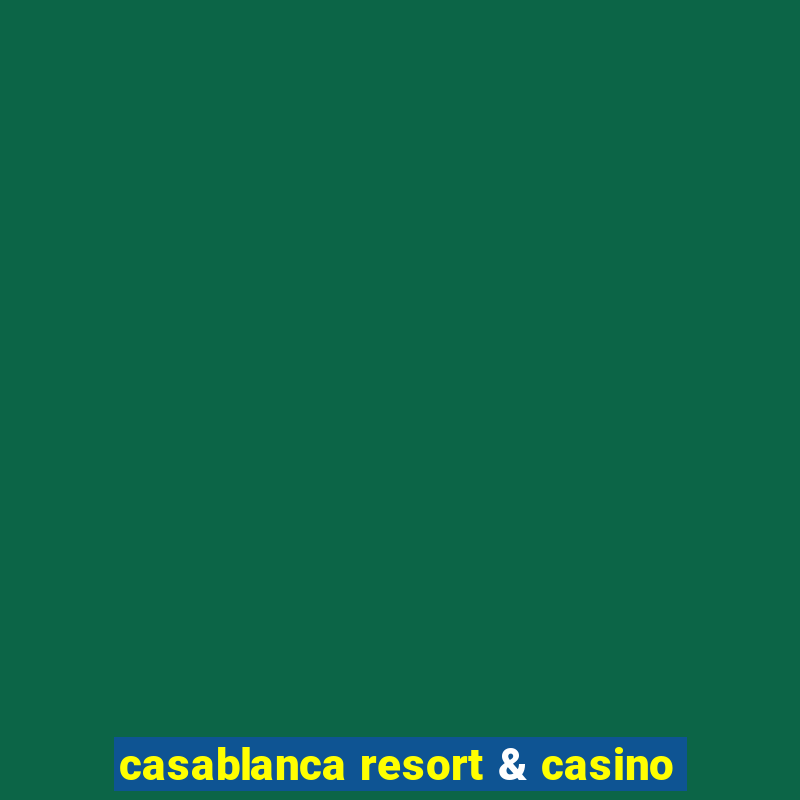 casablanca resort & casino