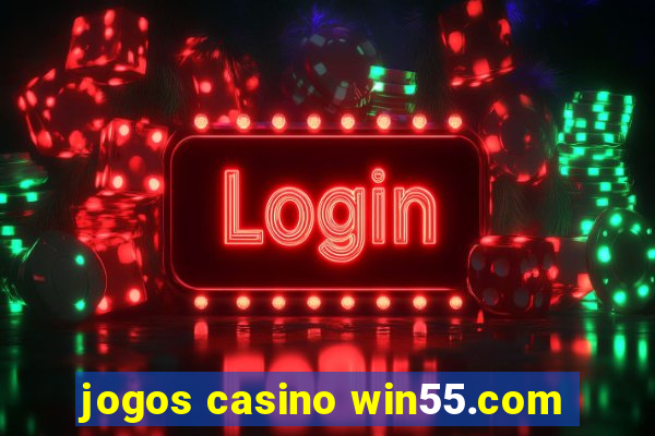 jogos casino win55.com