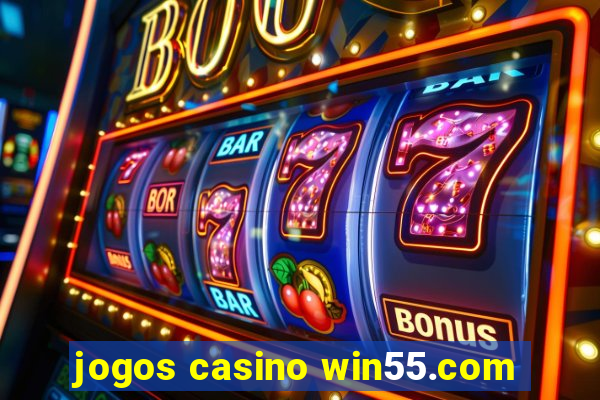 jogos casino win55.com