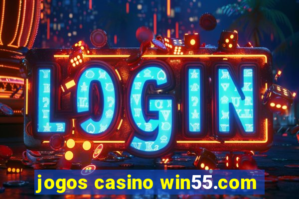 jogos casino win55.com