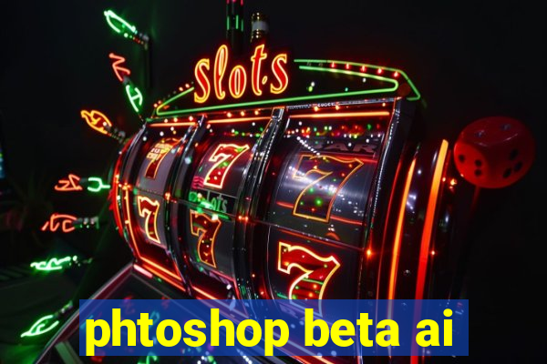 phtoshop beta ai