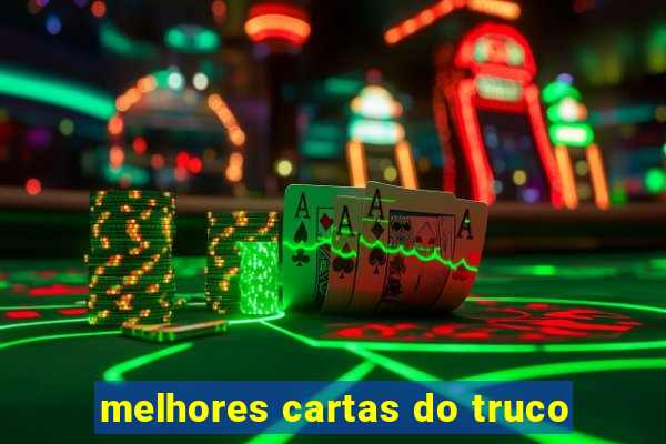 melhores cartas do truco