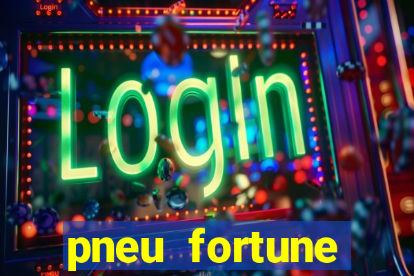 pneu fortune reclame aqui