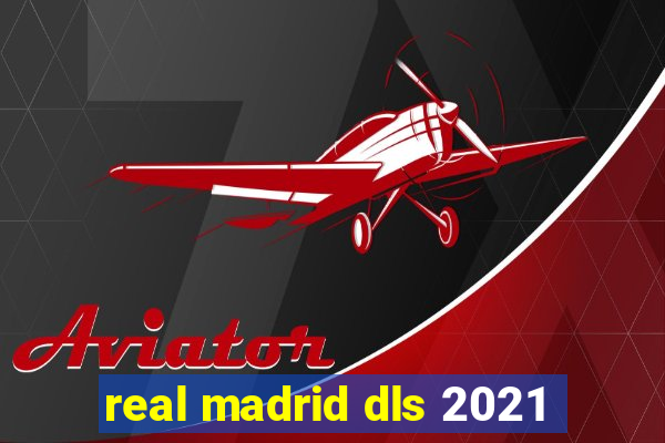 real madrid dls 2021