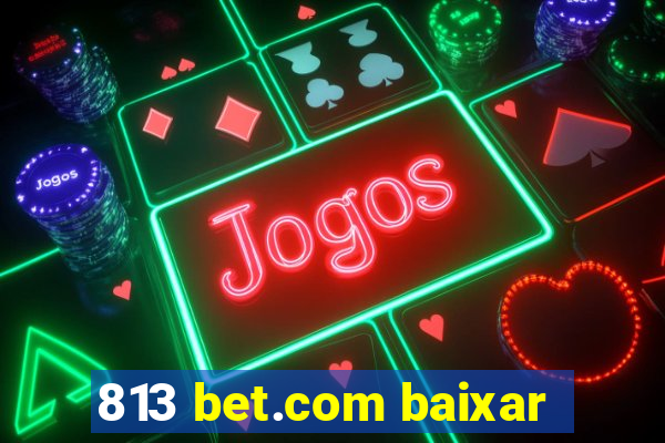 813 bet.com baixar