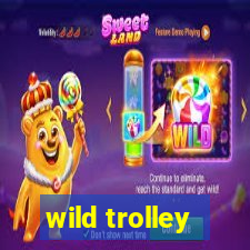 wild trolley