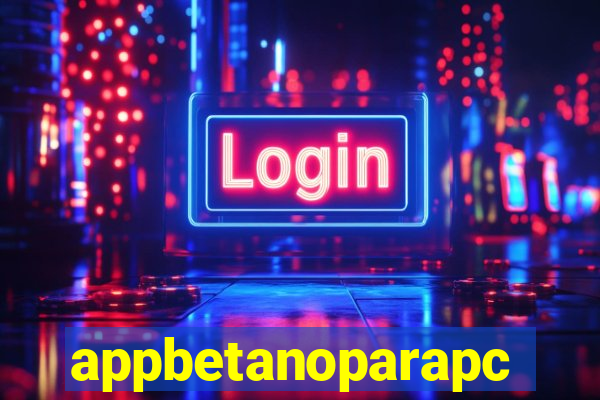 appbetanoparapc