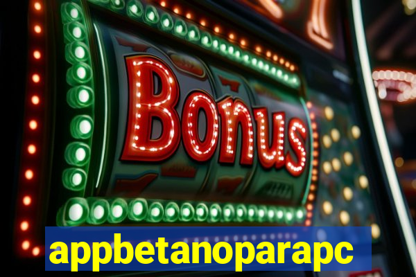 appbetanoparapc