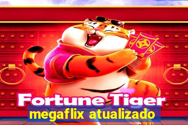 megaflix atualizado