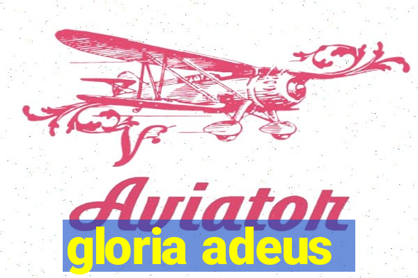 gloria adeus