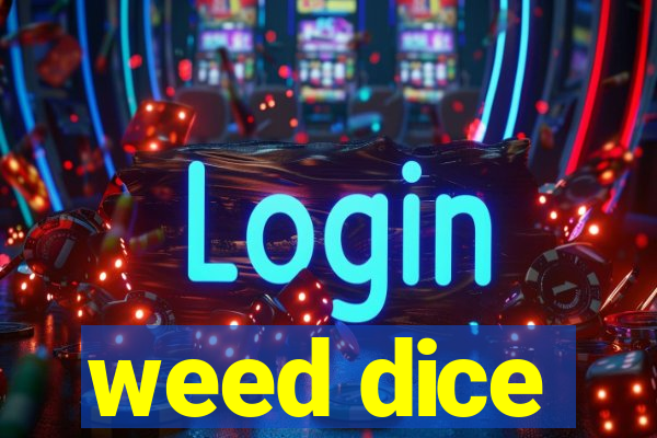 weed dice