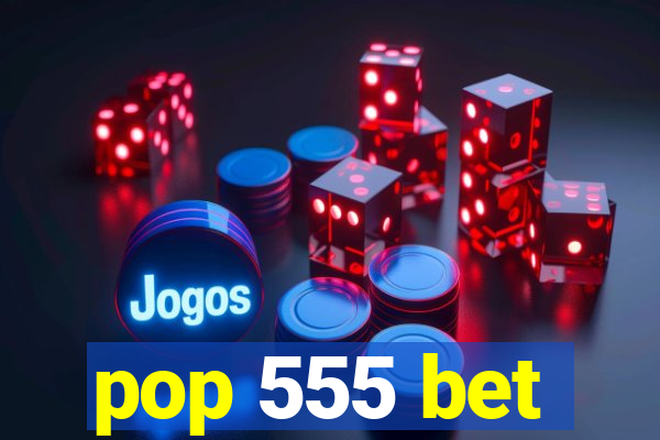 pop 555 bet