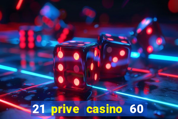 21 prive casino 60 free spins