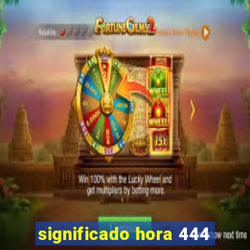 significado hora 444