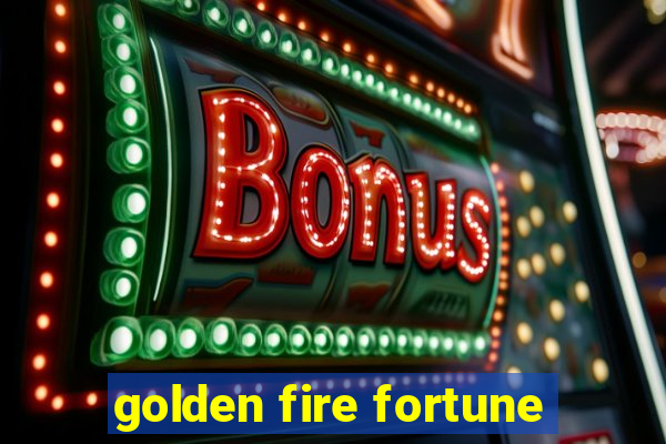 golden fire fortune