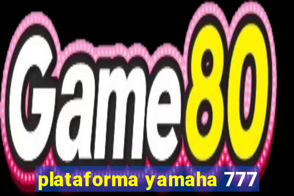 plataforma yamaha 777