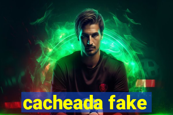 cacheada fake