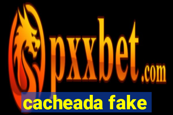 cacheada fake