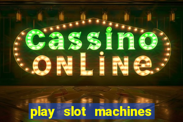 play slot machines for free no downloads