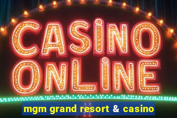 mgm grand resort & casino