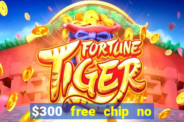 $300 free chip no deposit casino